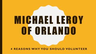 Michael LeRoy of Orlando - 4 Reasons Why You Should Volunteer