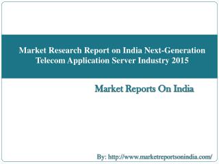 Market Research Report on India Next-Generation Telecom Application Server Industry 2015