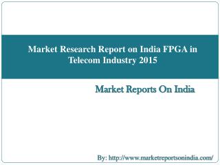 Market Research Report on India FPGA in Telecom Industry 2015