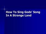 How To Sing Gods Song In A Strange Land