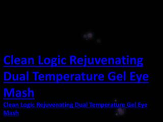 Clean Logic Rejuvenating Dual Temperature Gel Eye Mash