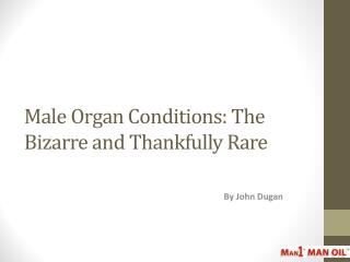 Male Organ Conditions: The Bizarre and Thankfully Rare