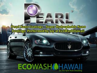 Pearl Nano Coatings - Performed by Jay of Eco Wash Hawaii