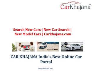 Search New Cars | New Car Search | New Model Cars | Carkhajana.com