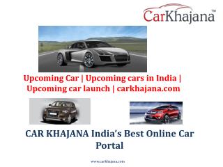Upcoming Car | Upcoming cars in India | Upcoming car launch | carkhajana.com