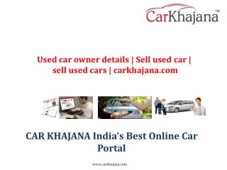 Used car owner details | Sell used car | sell used cars | carkhajana.com