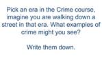 Pick an era in the Crime course, imagine you are walking down a street in that era. What examples of crime might you see
