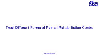 Treat Different Forms of Pain at Rehabilitation Centre