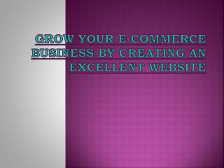 Grow Your E-Commerce Business By Creating An Excellent Website