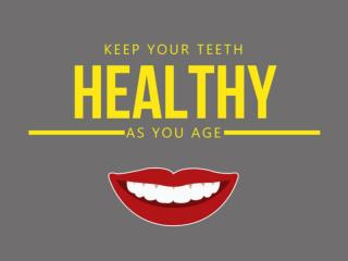 Keep Your Teeth Healthy As You Age