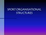 SPORT ORGANISATIONAL STRUCTURES