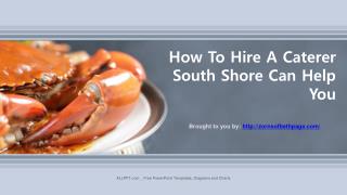 How To Hire A Caterer South Shore Can Help You