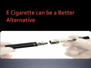 E Cigarette can be a Better Alternative