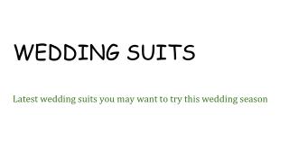 Latest wedding suits you may want to try this wedding season