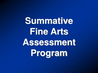 Summative Fine Arts Assessment Program