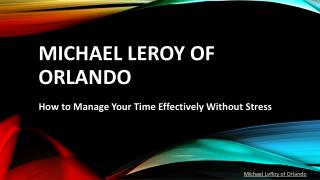 Michael LeRoy of Orlando - How to Manage Your Time Effectively Without Stress