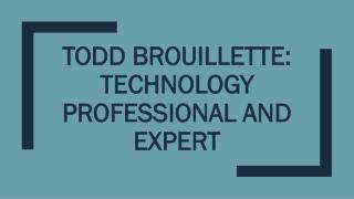 Todd Brouillette: Technology Professional and Expert