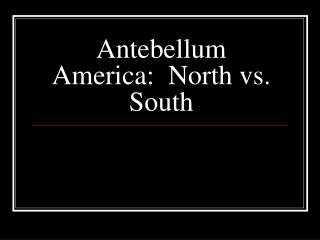 Antebellum America: North vs. South