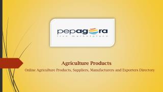 Explore Online b2b Agriculture Products ,Manufacturers,Dealers now in India at Pepagora.com