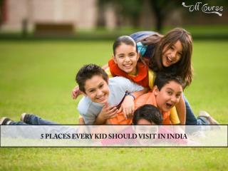 5 Places Every Kid Should Visit in India