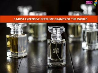 5 MOST EXPENSIVE PERFUME BRANDS OF THE WORLD