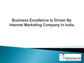 Business Excellence Is Driven By Internet Marketing Company in India