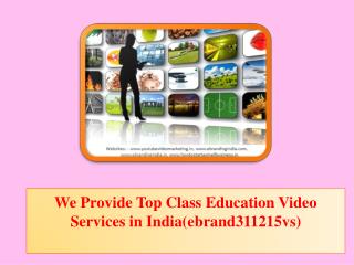 We Provide Top Class Education Video Services in India(ebrand311215vs)