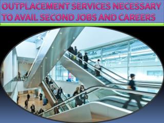 Outplacement Services Necessary To Avail Second Jobs And Careers