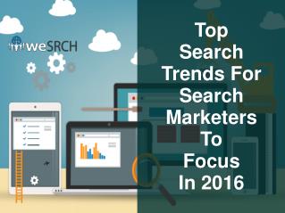 Top Search Trends For Search Marketers To Focus In 2016