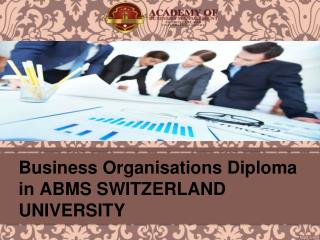 Business Organisations Diploma in ABMS SWITZERLAND UNIVERSITY