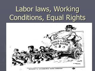 Labor laws, Working Conditions, Equal Rights
