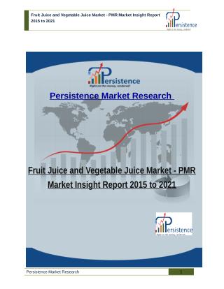 Fruit Juice and Vegetable Juice Market - PMR Market Insight Report 2015 to 2021