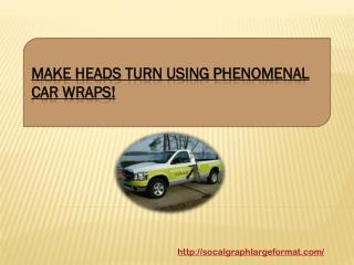 Make Heads Turn Using Phenomenal Car Wraps!