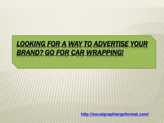 Looking for a way to advertise your brand? Go for Car Wrapping!