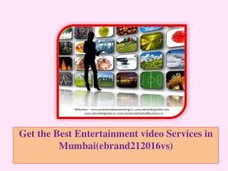 Get the Best Entertainment video Services in Mumbai(ebrand212016vs)