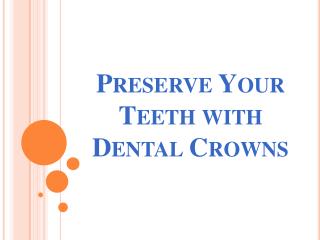 Preserve Your Teeth with Dental Crowns