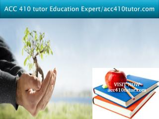 ACC 410 tutor Education Expert/acc410tutor.com