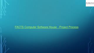 FACTS Computer Software House-Project Process