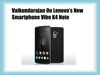 Vaikundarajan On Lenovo’s New Smartphone Vibe K4 Note