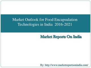 Market Outlook for Food Encapsulation Technologies in India 2016-2021