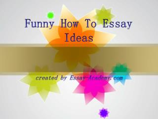 Funny How to Essay Ideas