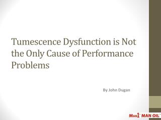 Tumescence Dysfunction is Not the Only Cause of Performance Problems