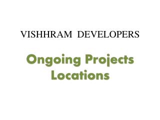Vishhram Developers - Ongoing Projects Location