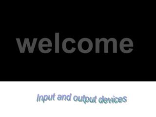 Input and output devices