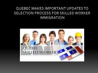 Quebec Makes Important Updates to Selection Process for Skilled Worker Immigration