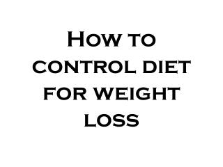 How to control diet for weight loss