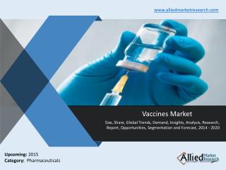 Vaccines Market: Industry Report, Analysis 2014-2020