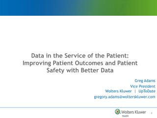 Data in the service of the Patient is Imporving Patient Outcomes and Patient Safety with Better Data