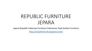 Republic Jepara Indonesia Teak Furniture