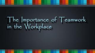 The Importance Of Teamwork In The Workplace